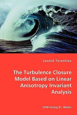 The Turbulence Closure Model Based on Linear Anisotropy Invariant Analysis by Terentiev, Leonid