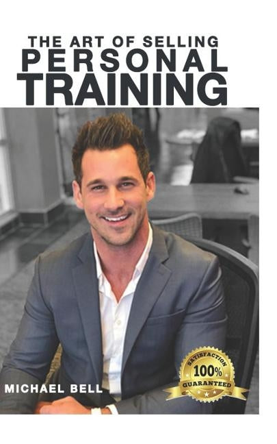 The Art of Selling Personal Training by Bell, Mike