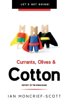 Currants, Olives & Cotton: History of the Ionian Bank by Moncrief-Scott, Ian