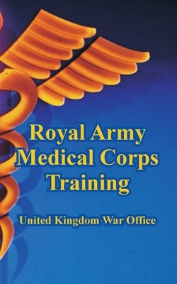 Royal Army Medical Corps Training by United Kingdom War Office