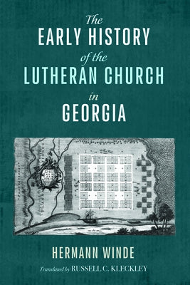 The Early History of the Lutheran Church in Georgia by Winde, Hermann