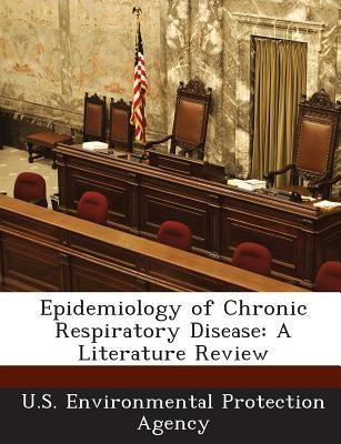 Epidemiology of Chronic Respiratory Disease: A Literature Review by U S Environmental Protection Agency
