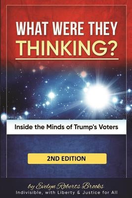 What Were They THINKING?: Inside the Minds of Trump's Voters by Brooks, Evelyn Roberts