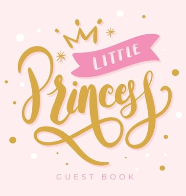 Baby Shower Guest Book: Little Princess Girl Pink Gold Royal Crown Alternative Theme, Wishes to Baby and Advice for Parents, Guests Sign in Pe by Tamore, Casiope