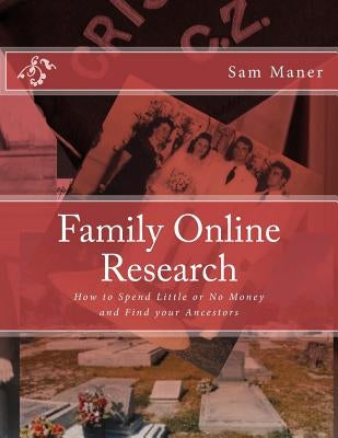 Family Online Research: How to Spend Little or No Money and Find your Ancestors by Maner, Sam