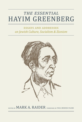 The Essential Hayim Greenberg: Essays and Addresses on Jewish Culture, Socialism, and Zionism by Raider, Mark A.