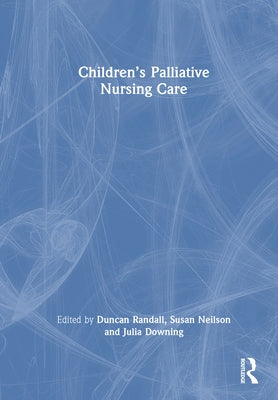 Children's Palliative Nursing Care by Randall, Duncan