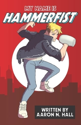 My Name is Hammerfist by Hall, Aaron N.