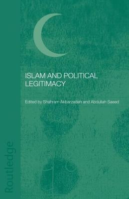 Islam and Political Legitimacy by Akbarzadeh, Shahram