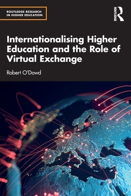 Internationalising Higher Education and the Role of Virtual Exchange by O'Dowd, Robert