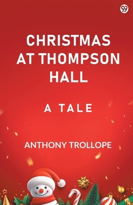 Christmas At Thompson Hall A Tale by Trollope, Anthony