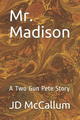 Mr. Madison: A Two Gun Pete Story by McCallum, Jd