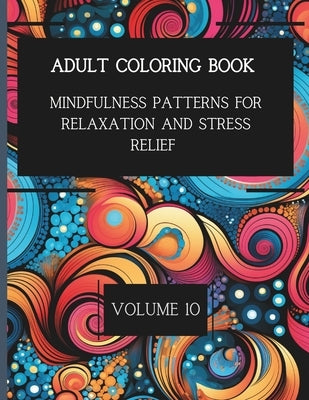 50 Mindful Patterns for Relaxation and Stress Relief. Vol. 10: Adult Coloring Book by Cavallaro, K. D.
