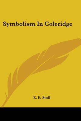 Symbolism In Coleridge by Stoll, E. E.