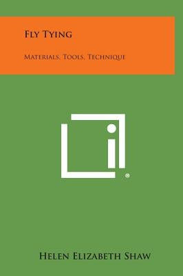 Fly Tying: Materials, Tools, Technique by Shaw, Helen Elizabeth