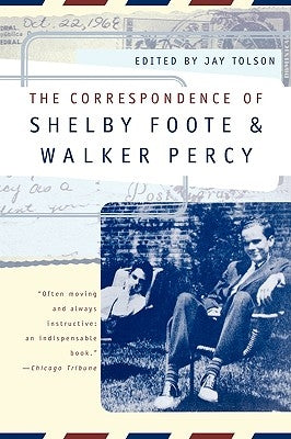 The Correspondence of Shelby Foote and Walker Percy by Foote, Shelby