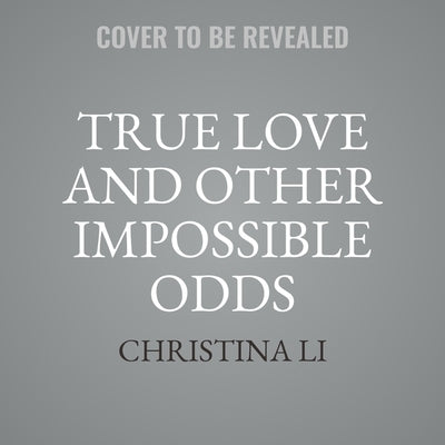 True Love and Other Impossible Odds by Li, Christina