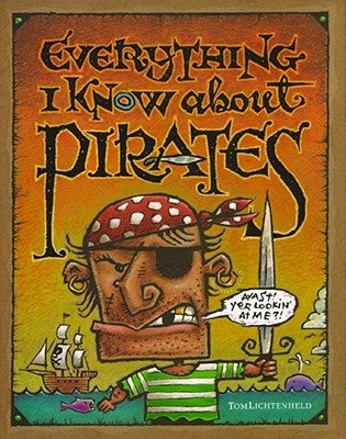 Everything I Know about Pirates by Lichtenheld, Tom