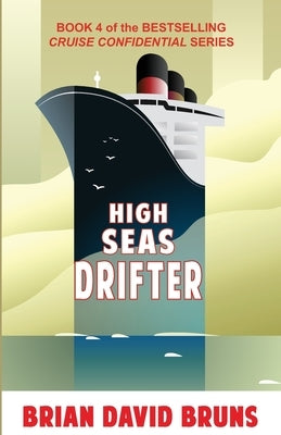 High Seas Drifter: Cruise Confidential 4 by Bruns, Brian David
