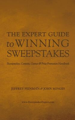 The Expert Guide to Winning Sweepstakes: Sweepstakes, Contests, Games & Prize Promotion Handbook by Minges, John