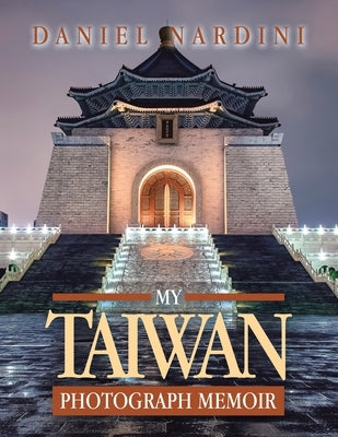 My Taiwan Photograph Memoir by Nardini, Daniel
