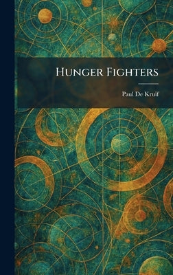 Hunger Fighters by de Kruif, Paul