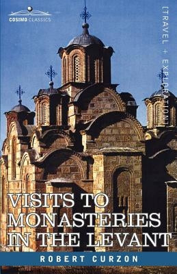 Visits to Monasteries in the Levant by Curzon, Robert, Jr.