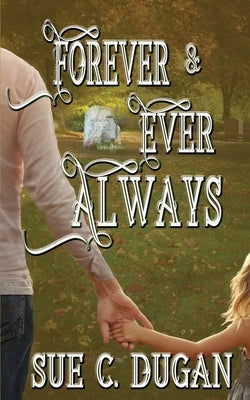 Forever and Ever Always by Dugan, Sue C.