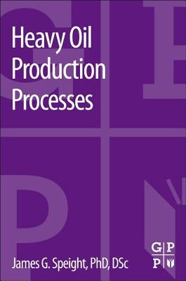 Heavy Oil Production Processes by Speight, James G.