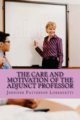 The Care and Motivation of the Adjunct Professor by Lorenzetti, Jennifer Patterson