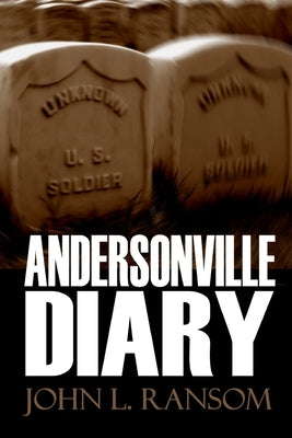 Andersonville Diary (Expanded, Annotated) by Ransom, John L.