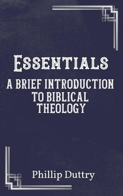 Essentials: A Brief Introduction to Biblical Theology by Bain, Shawn