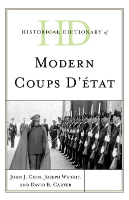 Historical Dictionary of Modern Coups d'État by Chin, John J.