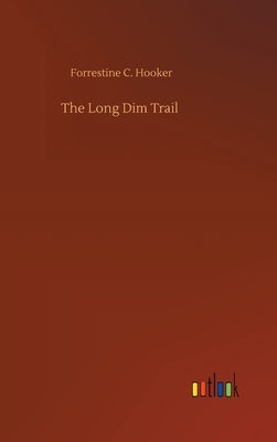 The Long Dim Trail by Hooker, Forrestine C.