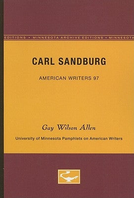 Carl Sandburg - American Writers 97: University of Minnesota Pamphlets on American Writers by Allen, Gay Wilson