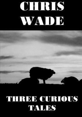 Three Curious Tales by Wade, Chris