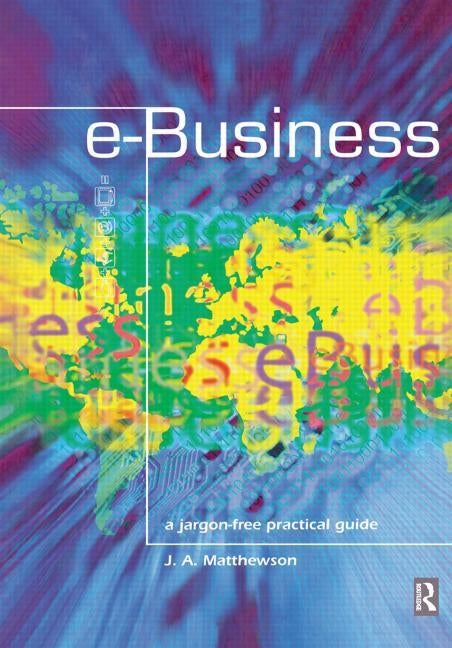 e-Business - A Jargon-Free Practical Guide by Matthewson, James