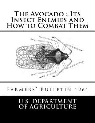 The Avocado: Its Insect Enemies and How to Combat Them: Farmers' Bulletin 1261 by Chambers, Roger