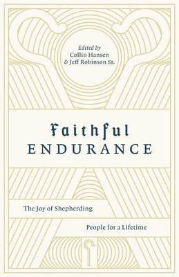 Faithful Endurance: The Joy of Shepherding People for a Lifetime by Hansen, Collin