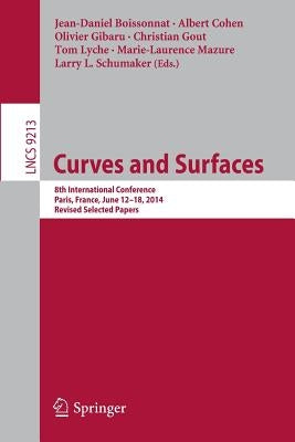 Curves and Surfaces: 8th International Conference, Paris, France, June 12-18, 2014, Revised Selected Papers by Boissonnat, Jean-Daniel