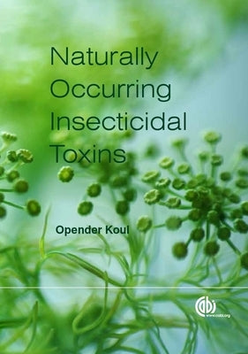 The Handbook of Naturally Occurring Insecticidal Toxins by Koul, Opender