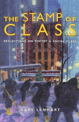 The Stamp of Class: Reflections on Poetry and Social Class by Lenhart, Gary