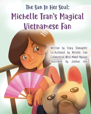The Sun In Her Soul: Michelle Tran's Magical Vietnamese Fan: A Constellation of Asian-American Pride and Culture by Tran, Michelle