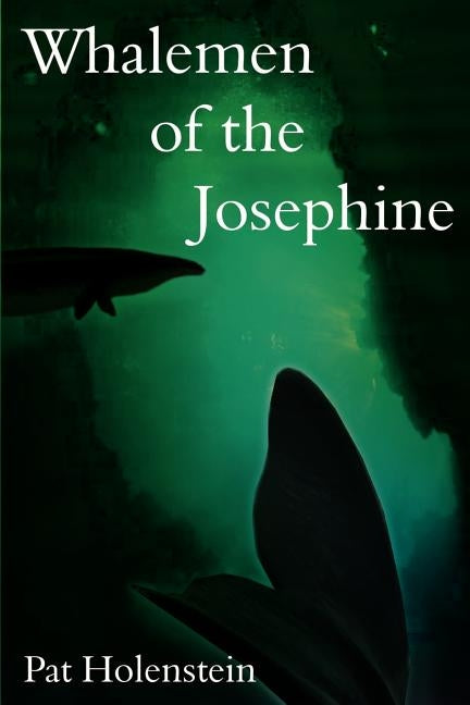 Whalemen of the Josephine by Holenstein, Pat