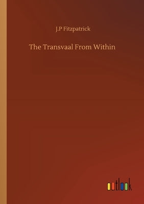 The Transvaal From Within by Fitzpatrick, J. P.