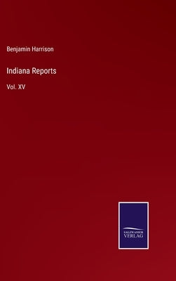 Indiana Reports: Vol. XV by Harrison, Benjamin