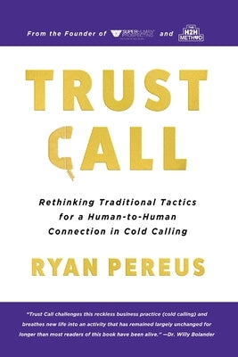 Trust Call: Rethinking Traditional Tactics for a Human-to-Human Connection in Cold Calling by Pereus, Ryan