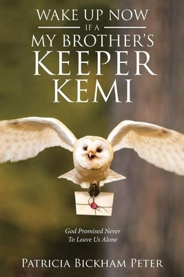 Wake Up Now: IFA - My Brother's Keeper Kemi God Promised Never To Leave Us Alone by Peter, Patricia Bickham