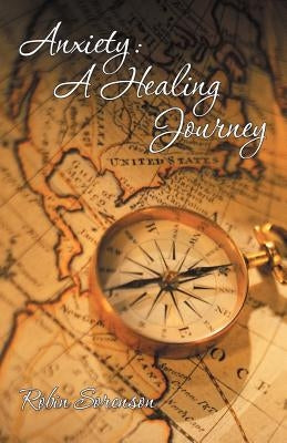 Anxiety: A Healing Journey by Sorenson, Robin