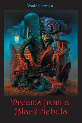 Dreams from a Black Nebula by German, Wade